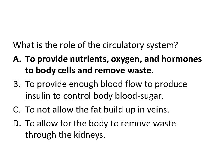 What is the role of the circulatory system? A. To provide nutrients, oxygen, and