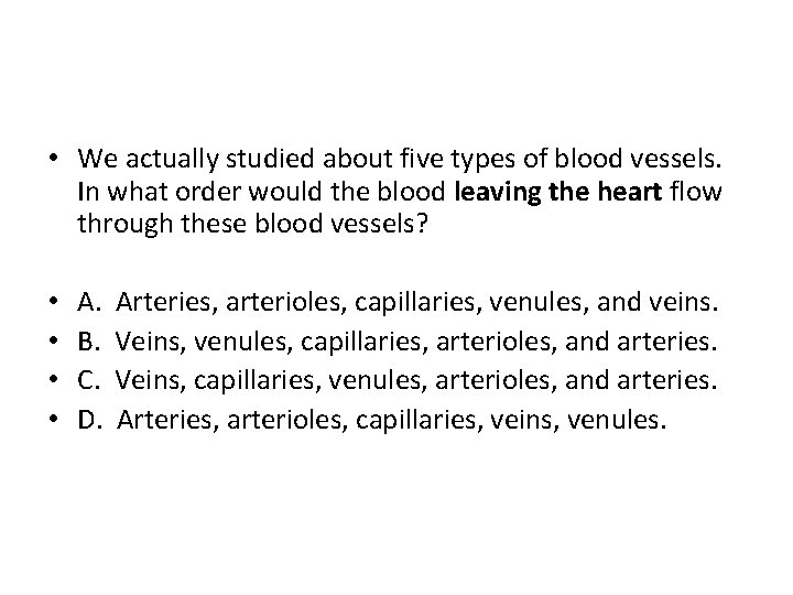  • We actually studied about five types of blood vessels. In what order