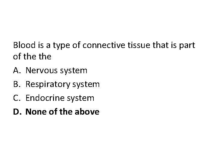 Blood is a type of connective tissue that is part of the A. Nervous