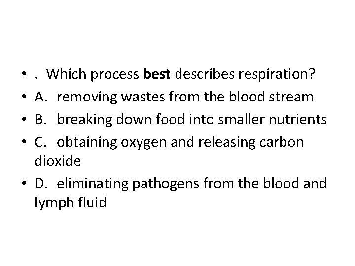 . Which process best describes respiration? A. removing wastes from the blood stream B.