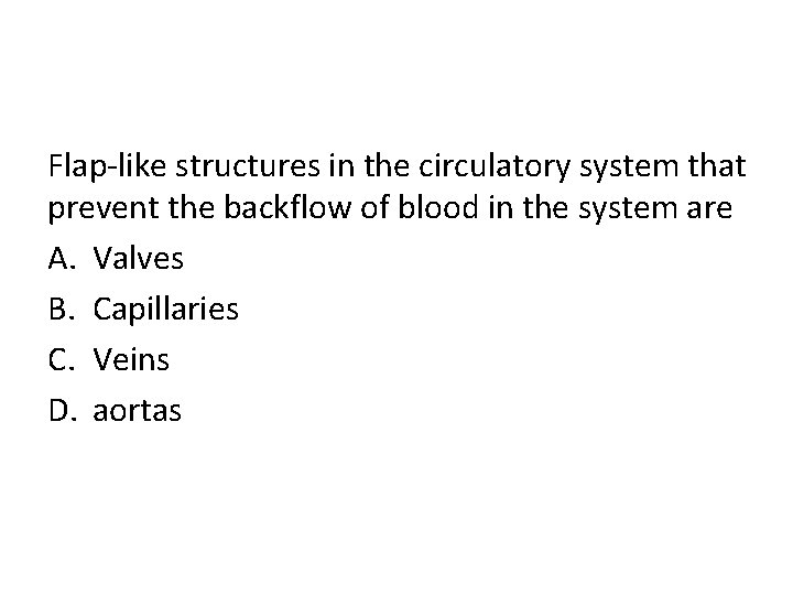 Flap-like structures in the circulatory system that prevent the backflow of blood in the