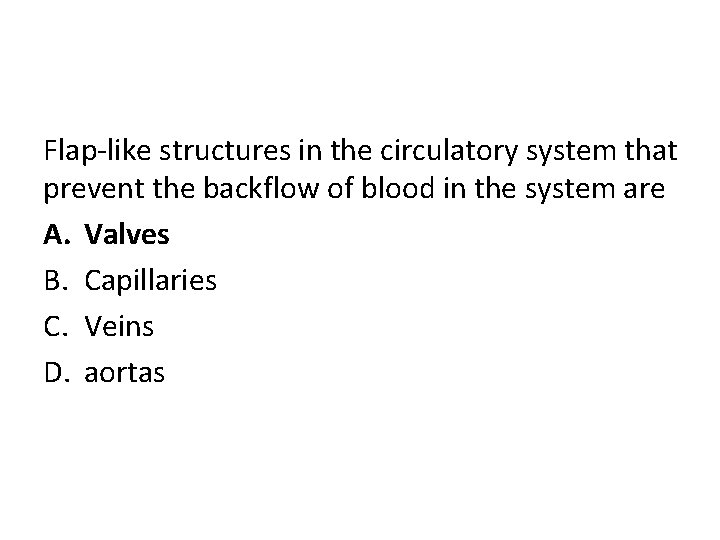 Flap-like structures in the circulatory system that prevent the backflow of blood in the