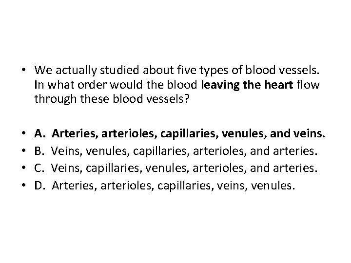  • We actually studied about five types of blood vessels. In what order