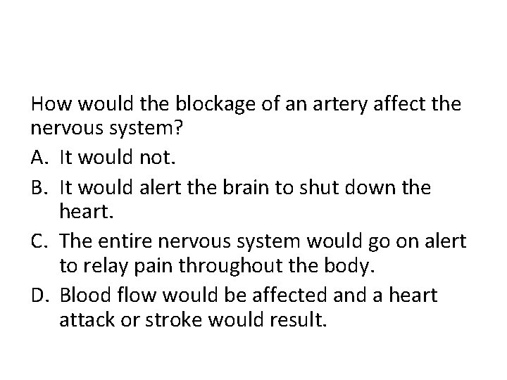 How would the blockage of an artery affect the nervous system? A. It would