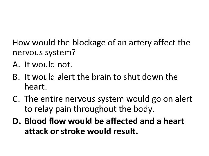 How would the blockage of an artery affect the nervous system? A. It would