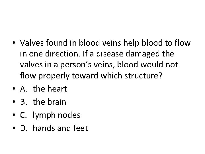  • Valves found in blood veins help blood to flow in one direction.