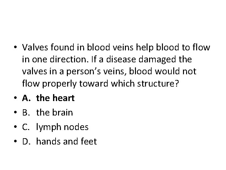  • Valves found in blood veins help blood to flow in one direction.