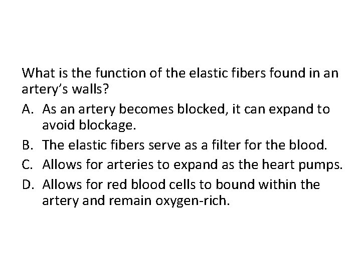 What is the function of the elastic fibers found in an artery’s walls? A.
