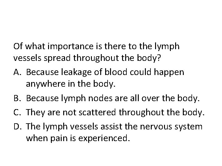 Of what importance is there to the lymph vessels spread throughout the body? A.