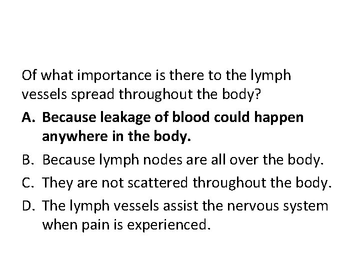Of what importance is there to the lymph vessels spread throughout the body? A.
