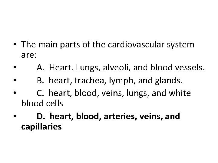  • The main parts of the cardiovascular system are: • A. Heart. Lungs,