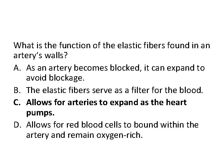 What is the function of the elastic fibers found in an artery’s walls? A.