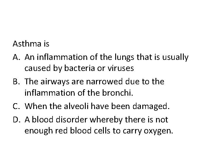 Asthma is A. An inflammation of the lungs that is usually caused by bacteria