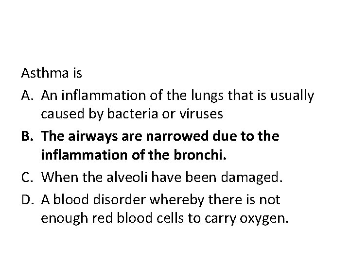 Asthma is A. An inflammation of the lungs that is usually caused by bacteria