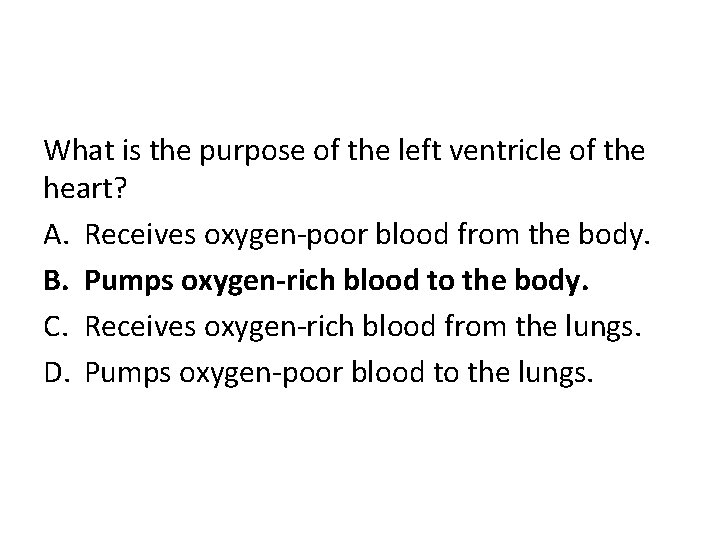 What is the purpose of the left ventricle of the heart? A. Receives oxygen-poor