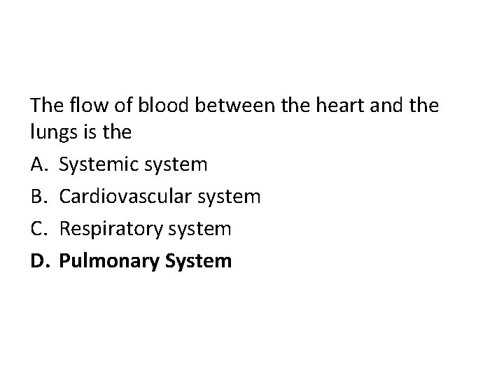 The flow of blood between the heart and the lungs is the A. Systemic