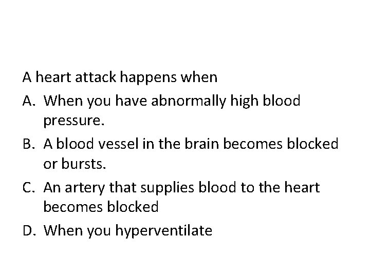A heart attack happens when A. When you have abnormally high blood pressure. B.