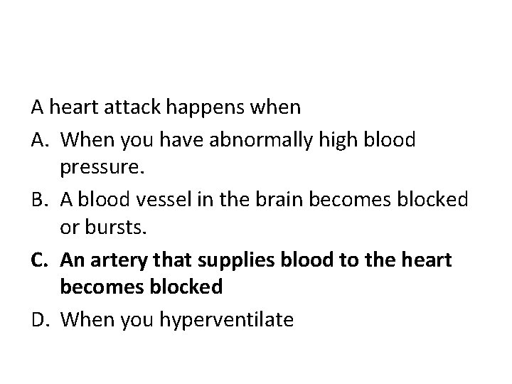 A heart attack happens when A. When you have abnormally high blood pressure. B.