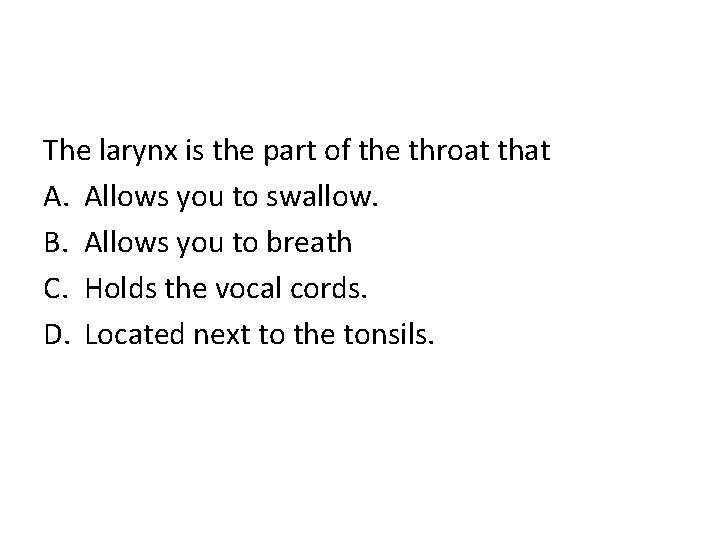 The larynx is the part of the throat that A. Allows you to swallow.