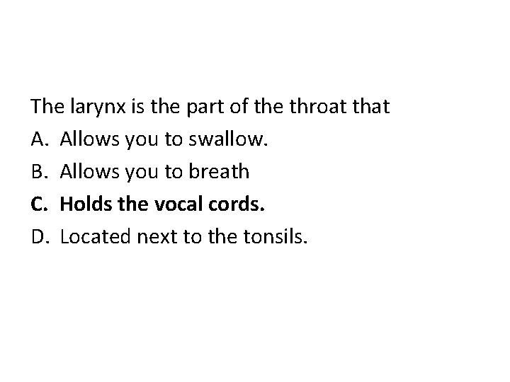 The larynx is the part of the throat that A. Allows you to swallow.