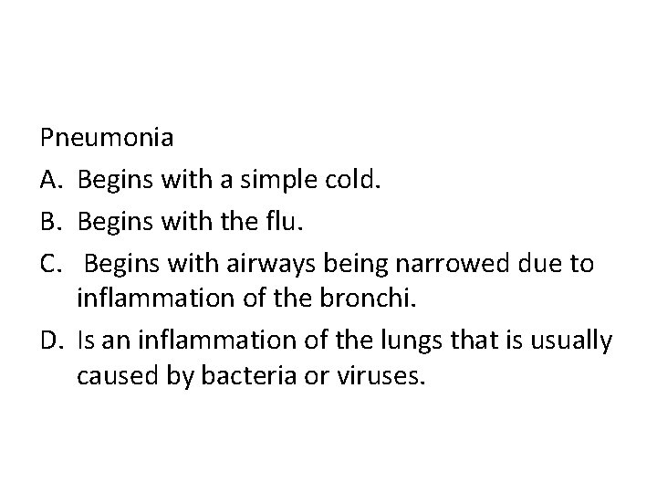 Pneumonia A. Begins with a simple cold. B. Begins with the flu. C. Begins