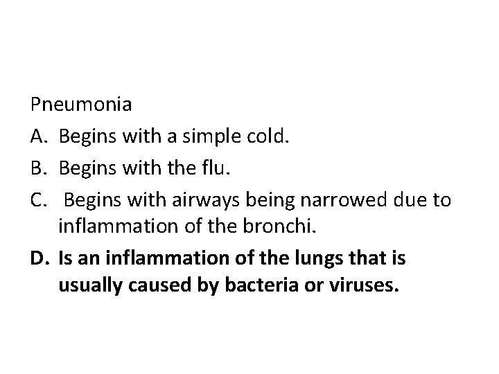 Pneumonia A. Begins with a simple cold. B. Begins with the flu. C. Begins