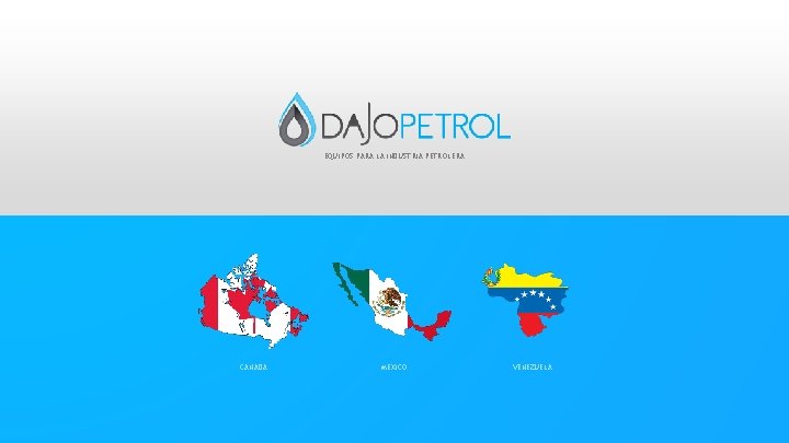 EQUIPOS PARA LA INDUSTRIA PETROLERA CANADA MEXICO VENEZUELA 