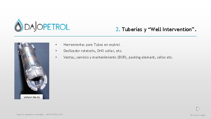 2. Tuberías y “Well Intervention”. • Herramientas para Tubos en espiral. • Deslizador rotatorio,