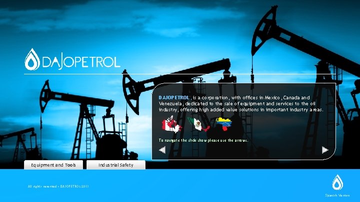 DAJOPETROL, is a corporation, with offices in Mexico, Canada and Venezuela, dedicated to the