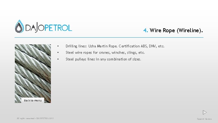 4. Wire Rope (Wireline). • Drilling lines: Usha Martin Rope. Certification ABS, DNV, etc.