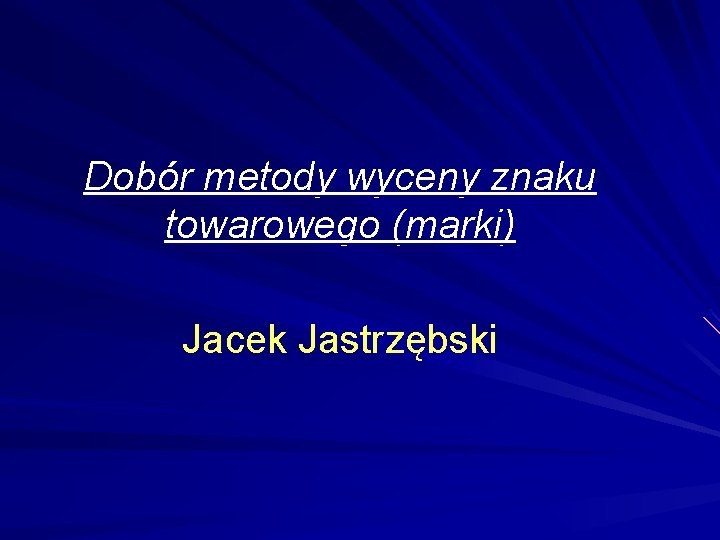 Dobór metody wyceny znaku towarowego (marki) Jacek Jastrzębski 