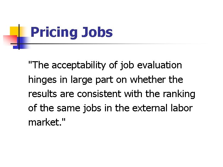 Pricing Jobs "The acceptability of job evaluation hinges in large part on whether the