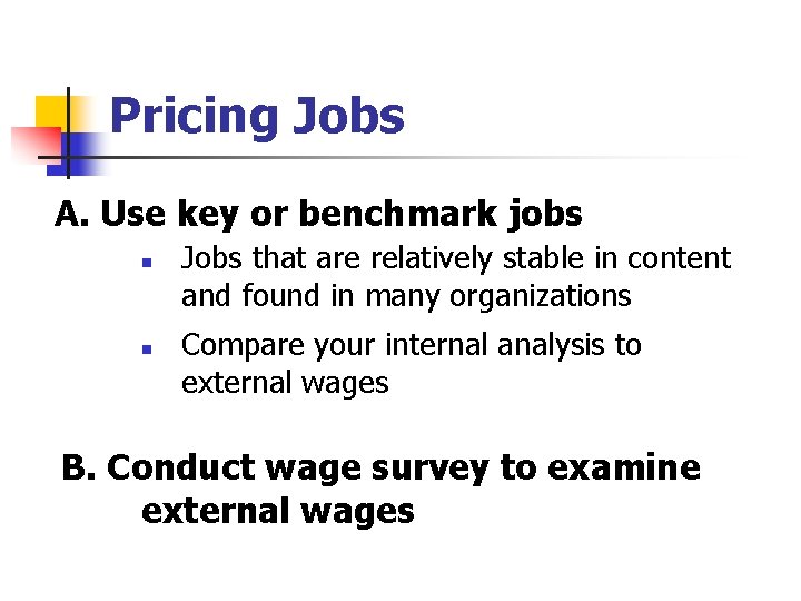 Pricing Jobs A. Use key or benchmark jobs n n Jobs that are relatively