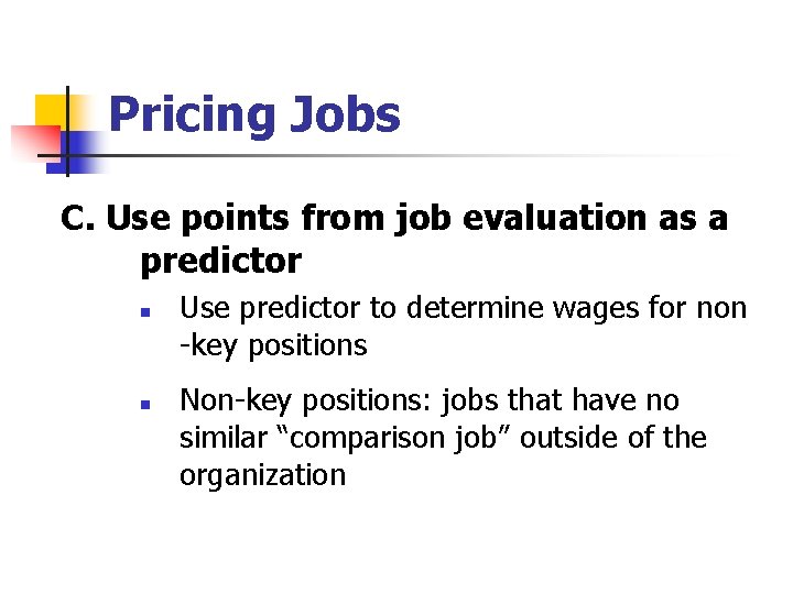 Pricing Jobs C. Use points from job evaluation as a predictor n n Use