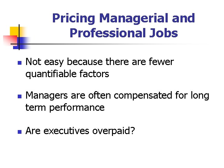 Pricing Managerial and Professional Jobs n n n Not easy because there are fewer