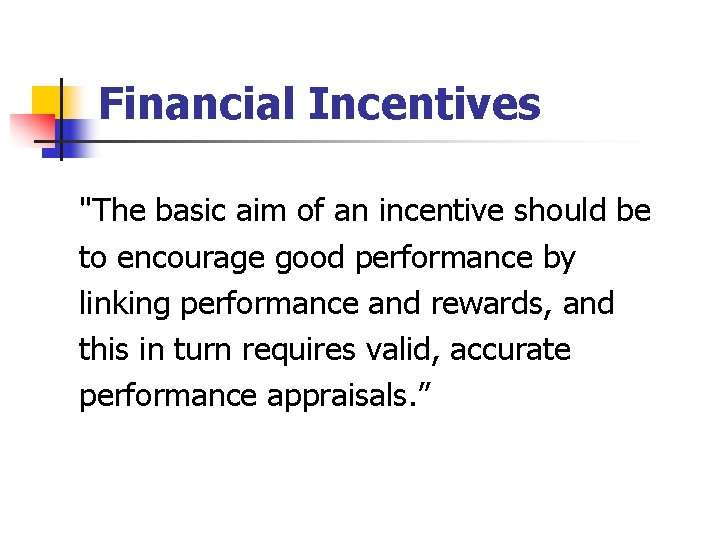 Financial Incentives "The basic aim of an incentive should be to encourage good performance