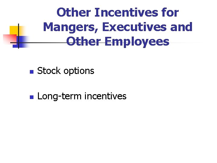 Other Incentives for Mangers, Executives and Other Employees n Stock options n Long-term incentives