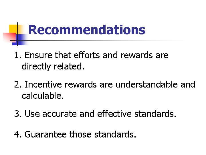 Recommendations 1. Ensure that efforts and rewards are directly related. 2. Incentive rewards are