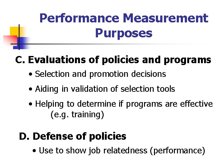 Performance Measurement Purposes C. Evaluations of policies and programs • Selection and promotion decisions