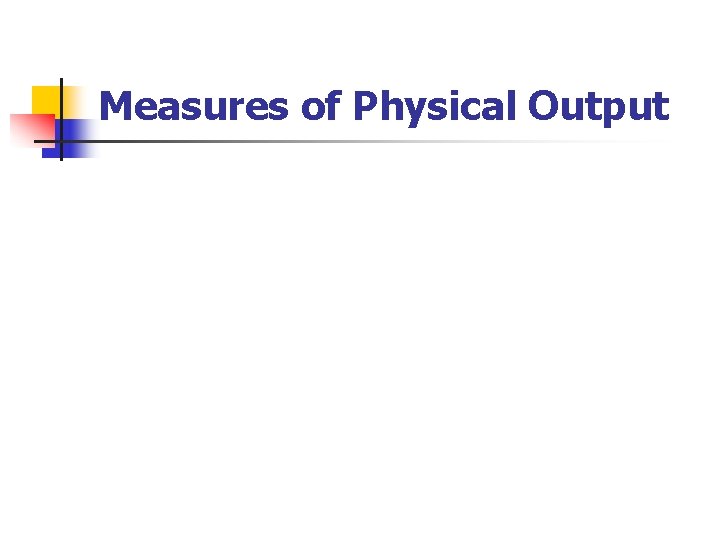 Measures of Physical Output 