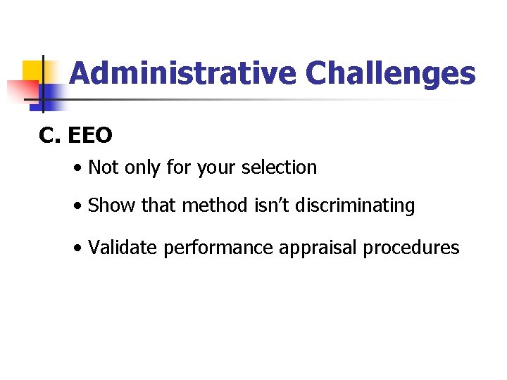 Administrative Challenges C. EEO • Not only for your selection • Show that method