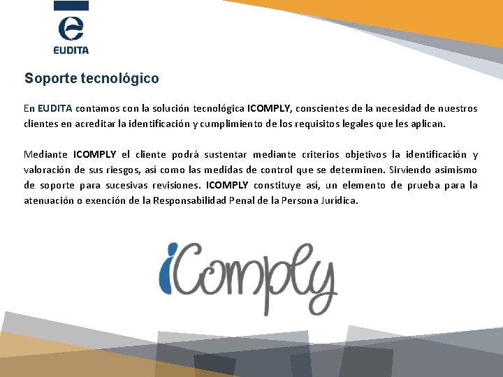 Soporte tecnológico En EUDITA contamos con la solución tecnológica ICOMPLY, conscientes de la necesidad