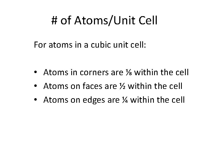 # of Atoms/Unit Cell For atoms in a cubic unit cell: • Atoms in