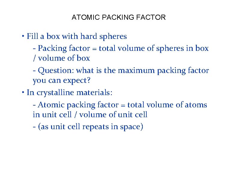 ATOMIC PACKING FACTOR • Fill a box with hard spheres - Packing factor =