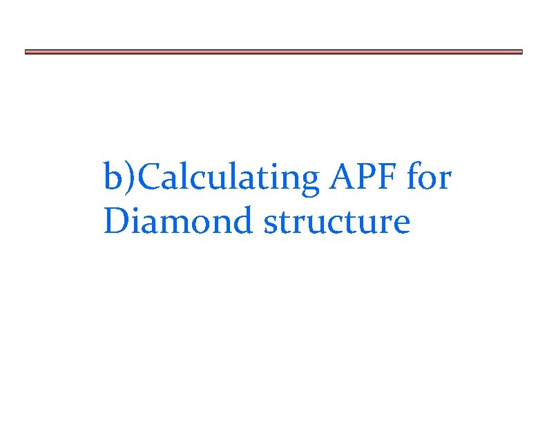 b)Calculating APF for Diamond structure 