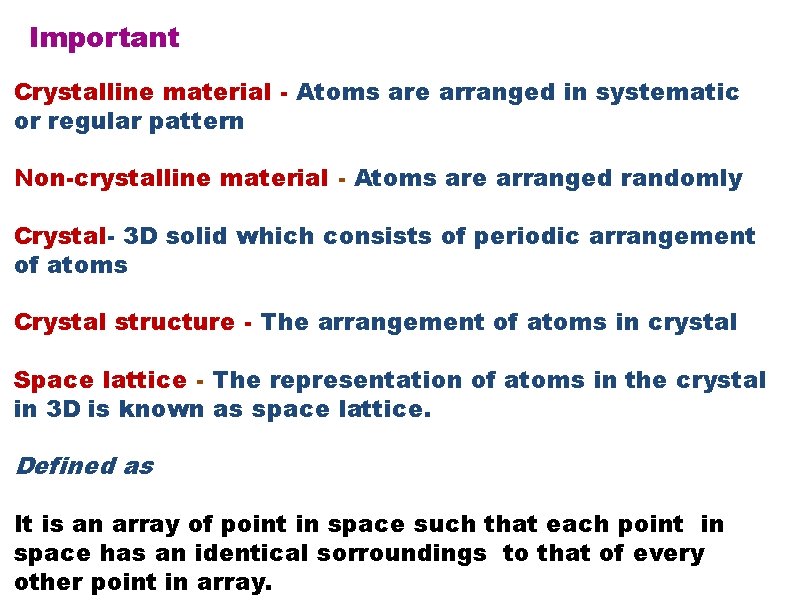 Important Crystalline material - Atoms are arranged in systematic or regular pattern Non-crystalline material