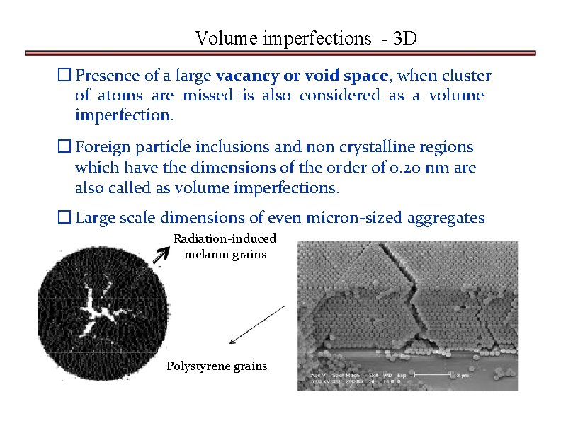 Volume imperfections - 3 D � Presence of a large vacancy or void space,