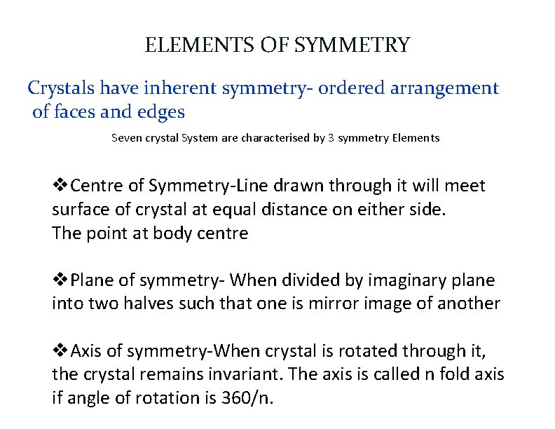 ELEMENTS OF SYMMETRY Crystals have inherent symmetry- ordered arrangement of faces and edges Seven