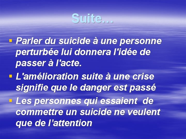 Suite… § Parler du suicide à une personne perturbée lui donnera l'idée de passer