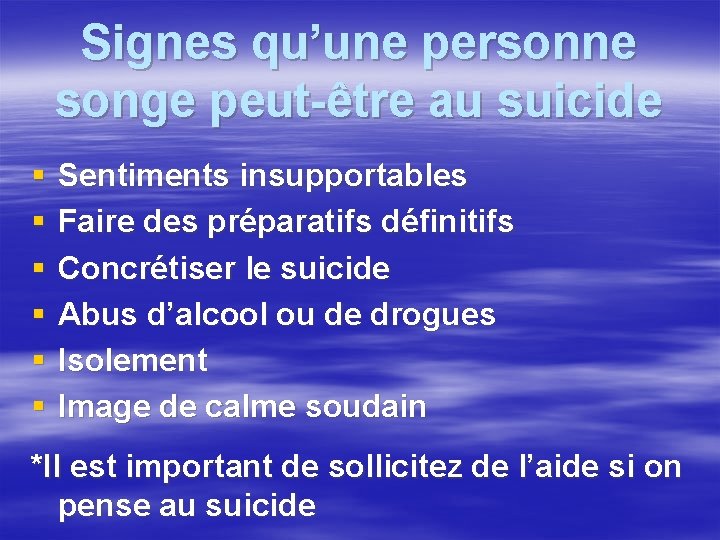 Signes qu’une personne songe peut-être au suicide § § § Sentiments insupportables Faire des